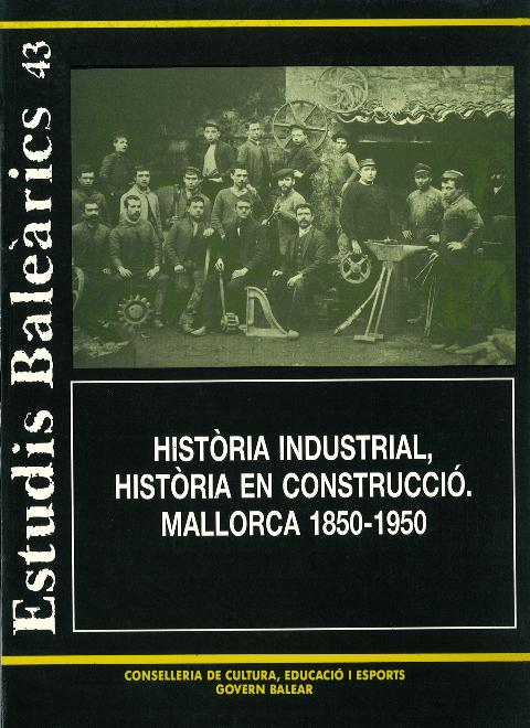 Estudis Baleàrics, núm. 43. Història industrial, història en construcció. Mallorca, 1850-1950