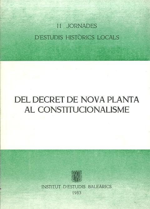 Del decret de Nova Planta al Constitucionalisme (II Jornades d'Estudis Històrics Locals (18-20 de novembre del 1982))