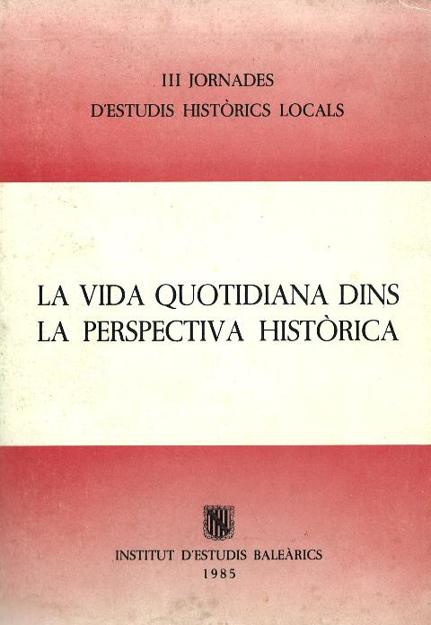 La vida quotidiana dins la perspectiva històrica (III Jornades d'Estudis Històrics Locals (24-26 de novembre del 1983))