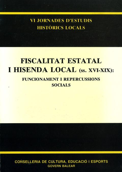 Fiscalitat estatal i hisenda local (s. XVI-XIX). Funcionament i repercussions socials (VI Jornades d'Estudis Històrics Locals)