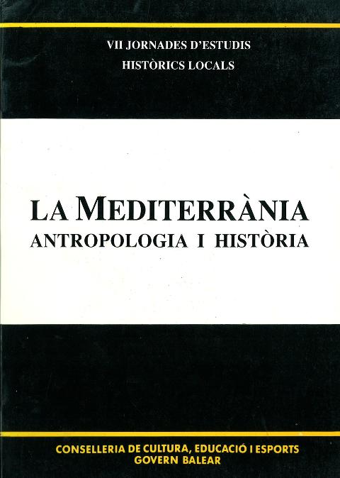 La mediterrània. Antropologia i història (VII Jornades d'Estudis Històrics Locals (Palma, 23-25 novembre de 1988))